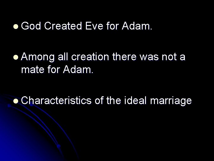 l God Created Eve for Adam. l Among all creation there was not a