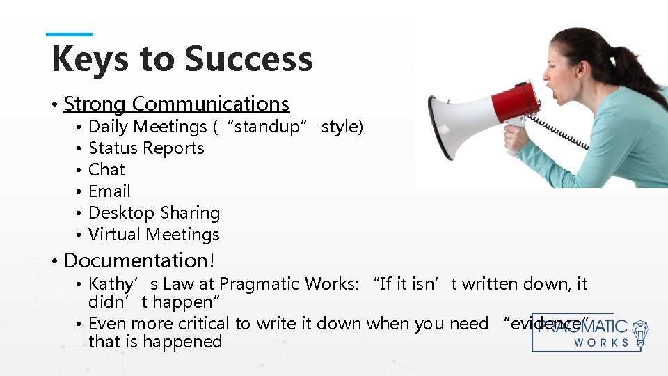 Keys to Success • Strong Communications • • • Daily Meetings (“standup” style) Status