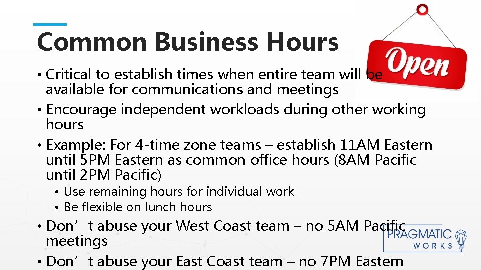Common Business Hours • Critical to establish times when entire team will be available