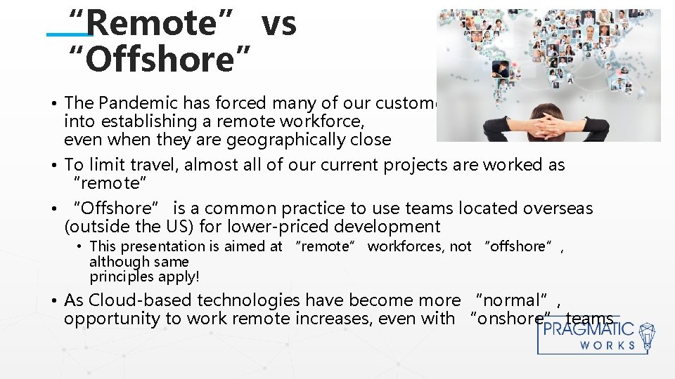 “Remote” vs “Offshore” • The Pandemic has forced many of our customers into establishing