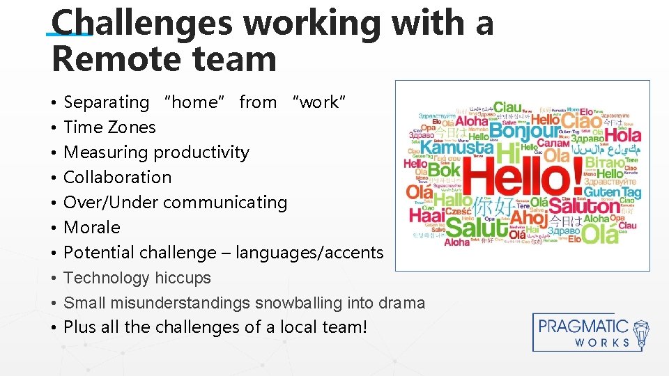 Challenges working with a Remote team • • • Separating “home” from “work” Time