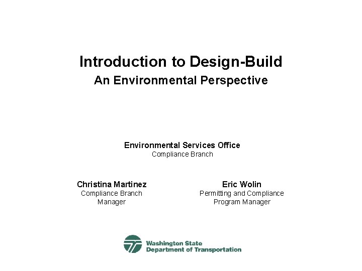 Introduction to Design-Build An Environmental Perspective Environmental Services Office Compliance Branch Christina Martinez Eric