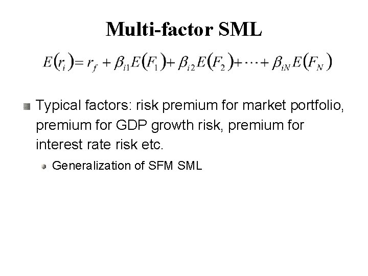 Multi-factor SML Typical factors: risk premium for market portfolio, premium for GDP growth risk,