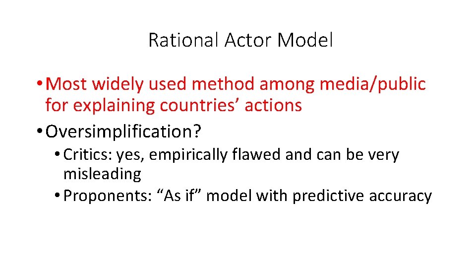 Rational Actor Model • Most widely used method among media/public for explaining countries’ actions