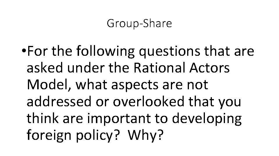 Group-Share • For the following questions that are asked under the Rational Actors Model,