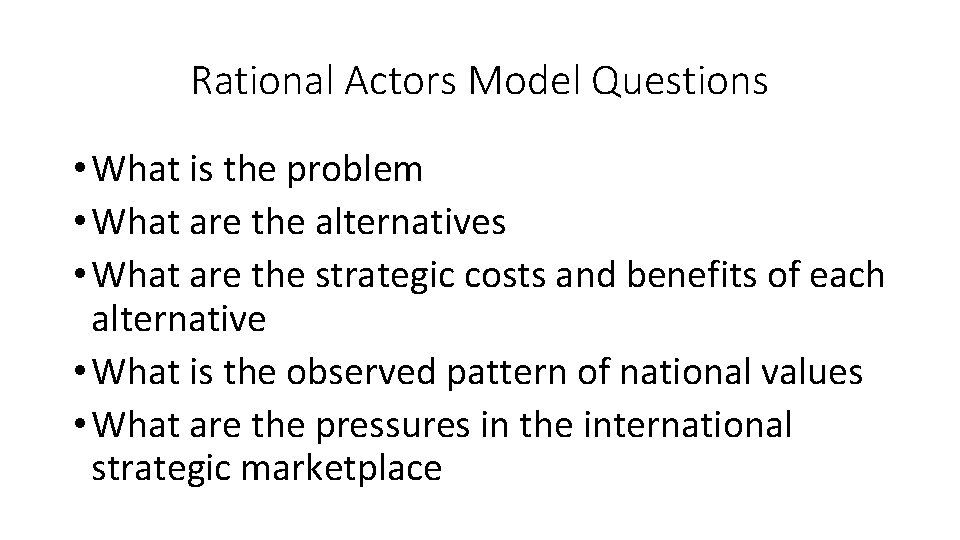 Rational Actors Model Questions • What is the problem • What are the alternatives