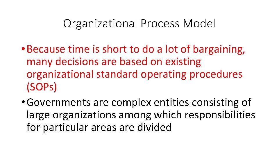 Organizational Process Model • Because time is short to do a lot of bargaining,