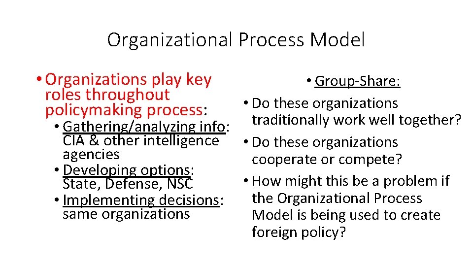Organizational Process Model • Organizations play key roles throughout policymaking process: • Group-Share: •