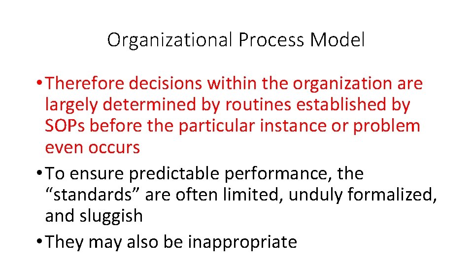 Organizational Process Model • Therefore decisions within the organization are largely determined by routines