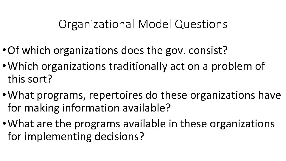 Organizational Model Questions • Of which organizations does the gov. consist? • Which organizations