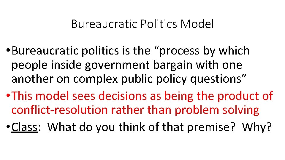 Bureaucratic Politics Model • Bureaucratic politics is the “process by which people inside government