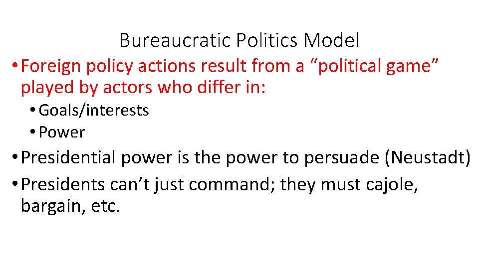 Bureaucratic Politics Model • Foreign policy actions result from a “political game” played by