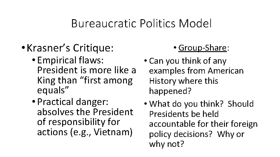 Bureaucratic Politics Model • Krasner’s Critique: • Group-Share: • Empirical flaws: • Can you