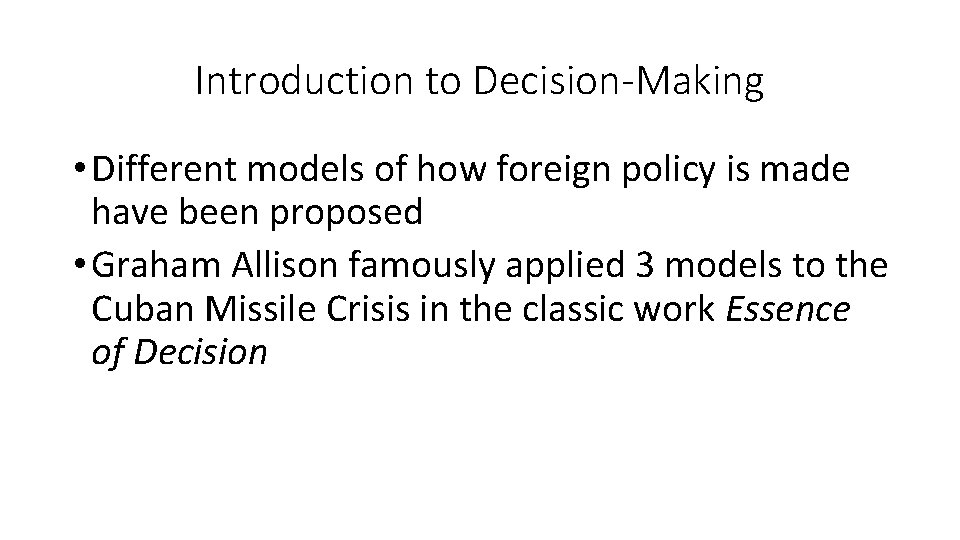 Introduction to Decision-Making • Different models of how foreign policy is made have been