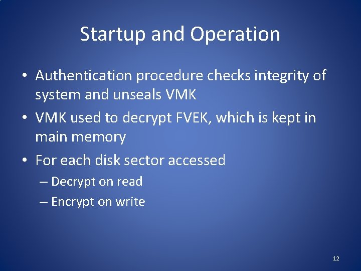 Startup and Operation • Authentication procedure checks integrity of system and unseals VMK •