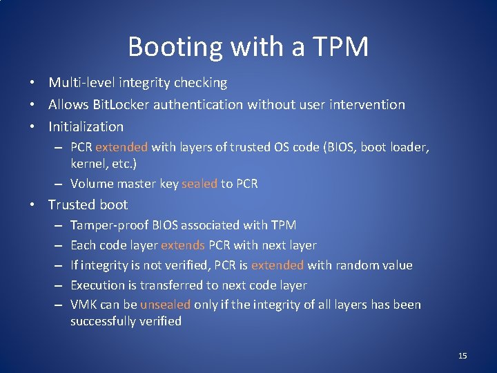 Booting with a TPM • Multi-level integrity checking • Allows Bit. Locker authentication without