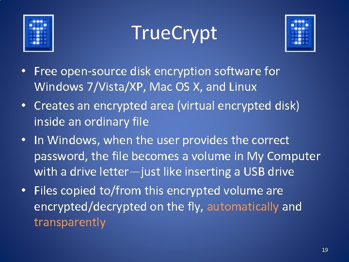 True. Crypt • Free open-source disk encryption software for Windows 7/Vista/XP, Mac OS X,