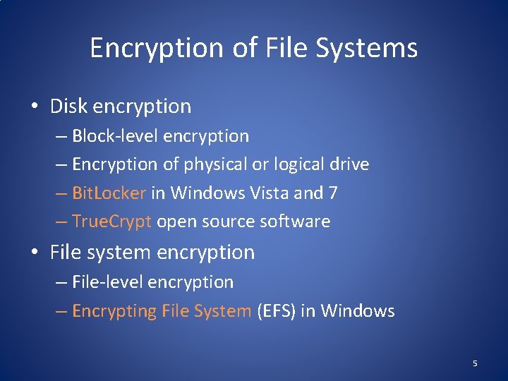 Encryption of File Systems • Disk encryption – Block-level encryption – Encryption of physical