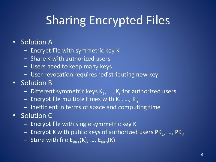 Sharing Encrypted Files • Solution A – – Encrypt file with symmetric key K