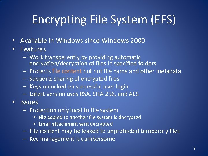 Encrypting File System (EFS) • Available in Windows since Windows 2000 • Features –