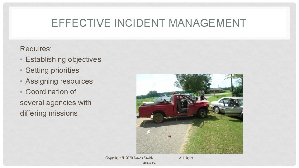 EFFECTIVE INCIDENT MANAGEMENT Requires: • Establishing objectives • Setting priorities • Assigning resources •
