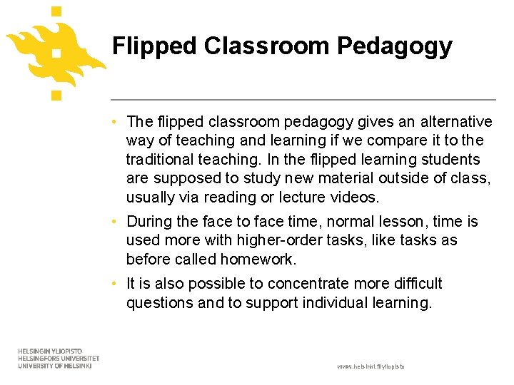 Flipped Classroom Pedagogy • The flipped classroom pedagogy gives an alternative way of teaching