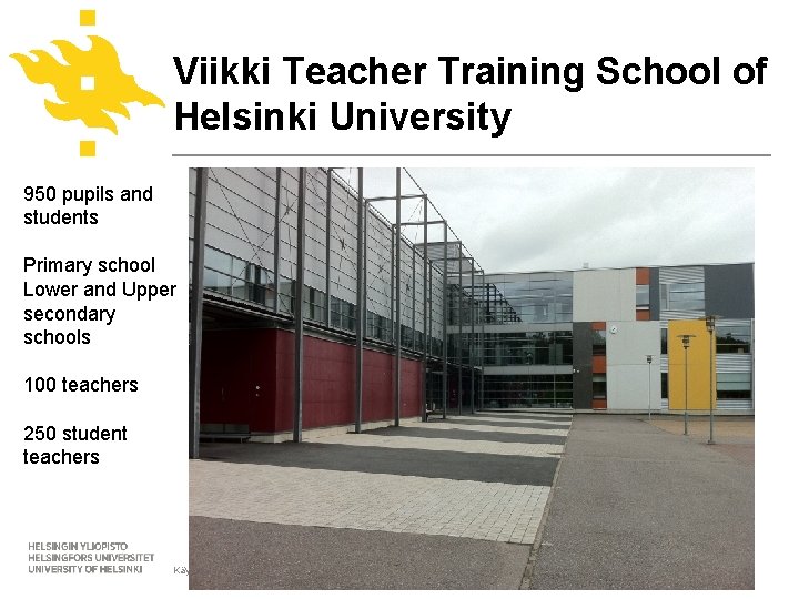 Viikki Teacher Training School of Helsinki University 950 pupils and students Primary school Lower