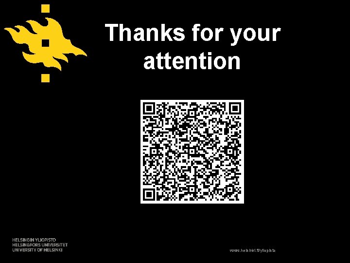 Thanks for your attention www. helsinki. fi/yliopisto 