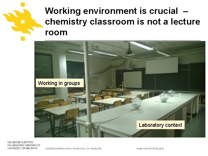 Working environment is crucial – chemistry classroom is not a lecture room Working in
