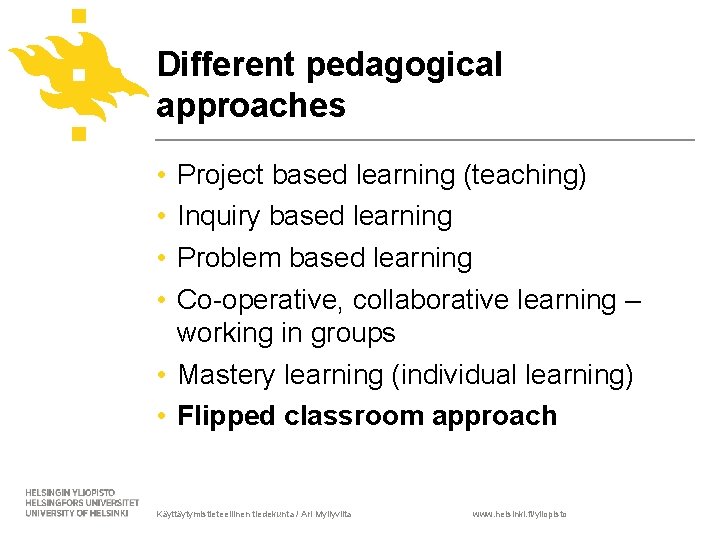 Different pedagogical approaches • • Project based learning (teaching) Inquiry based learning Problem based