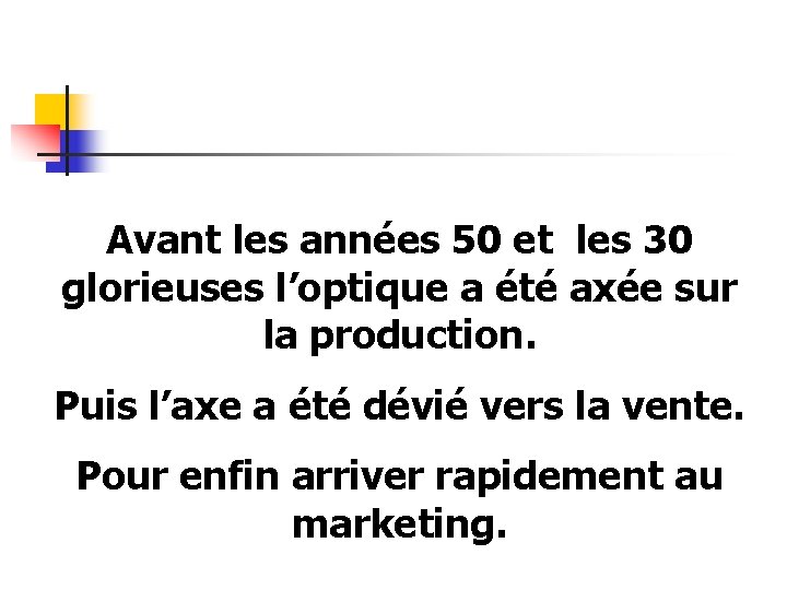 Avant les années 50 et les 30 glorieuses l’optique a été axée sur la