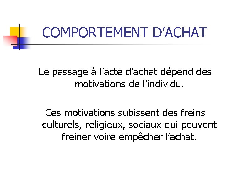 COMPORTEMENT D’ACHAT Le passage à l’acte d’achat dépend des motivations de l’individu. Ces motivations