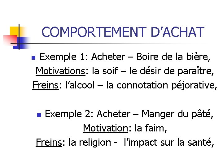 COMPORTEMENT D’ACHAT Exemple 1: Acheter – Boire de la bière, Motivations: la soif – COMPORTEMENT D’ACHAT Exemple 1: Acheter – Boire de la bière, Motivations: la soif –