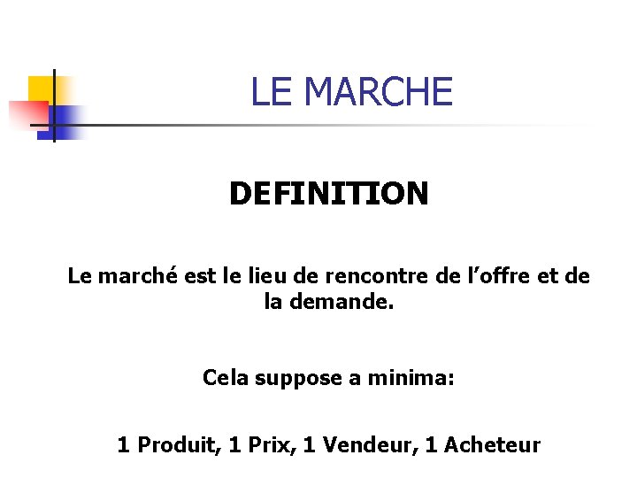 LE MARCHE DEFINITION Le marché est le lieu de rencontre de l’offre et de