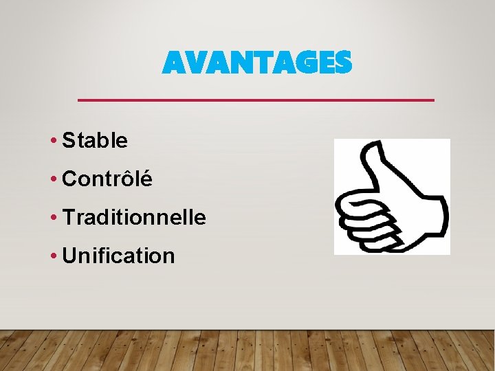 AVANTAGES • Stable • Contrôlé • Traditionnelle • Unification 