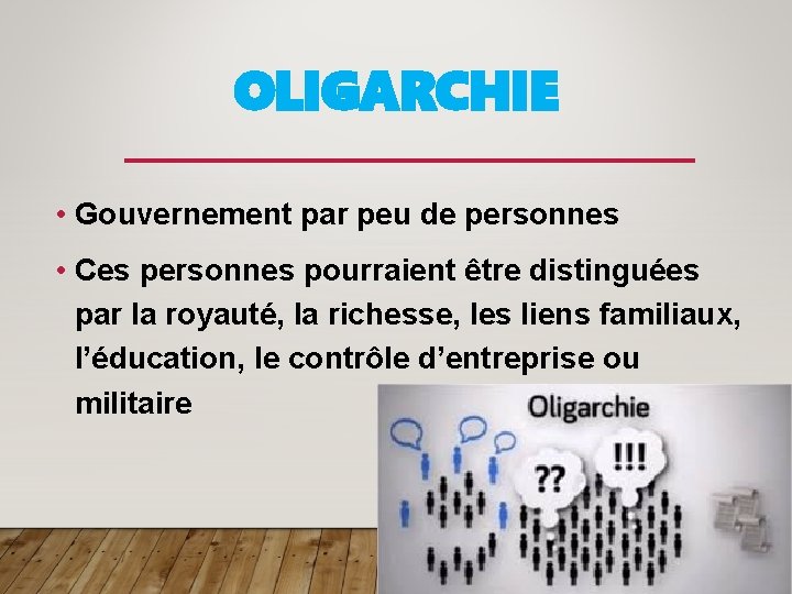 OLIGARCHIE • Gouvernement par peu de personnes • Ces personnes pourraient être distinguées par
