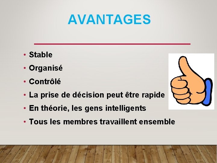 AVANTAGES • Stable • Organisé • Contrôlé • La prise de décision peut être