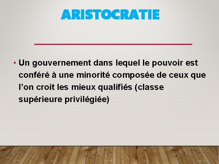 ARISTOCRATIE • Un gouvernement dans lequel le pouvoir est conféré à une minorité composée