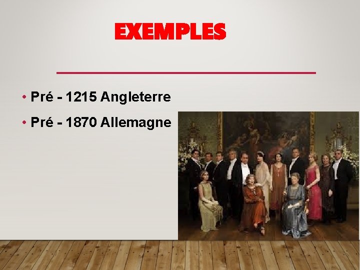 EXEMPLES • Pré - 1215 Angleterre • Pré - 1870 Allemagne 