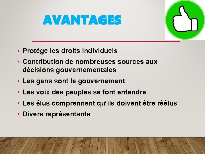 AVANTAGES • Protège les droits individuels • Contribution de nombreuses sources aux décisions gouvernementales