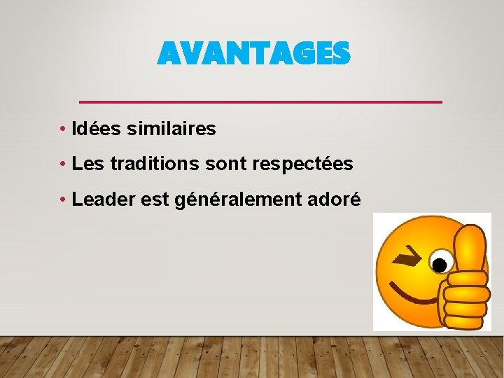 AVANTAGES • Idées similaires • Les traditions sont respectées • Leader est généralement adoré