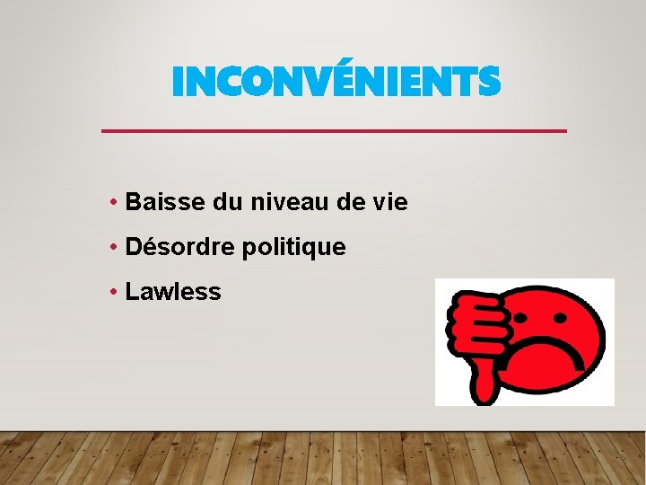 INCONVÉNIENTS • Baisse du niveau de vie • Désordre politique • Lawless 