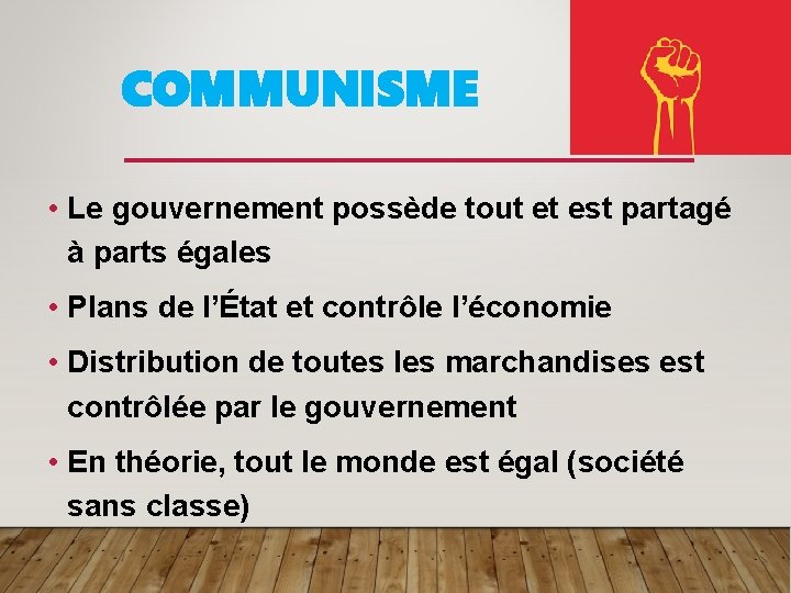 COMMUNISME • Le gouvernement possède tout et est partagé à parts égales • Plans