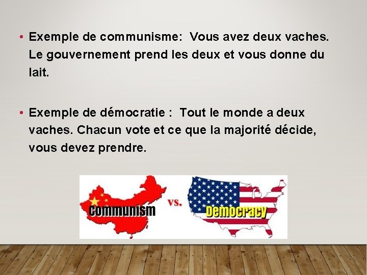  • Exemple de communisme: Vous avez deux vaches. Le gouvernement prend les deux