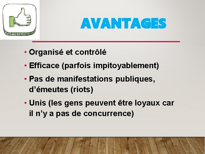 AVANTAGES • Organisé et contrôlé • Efficace (parfois impitoyablement) • Pas de manifestations publiques,