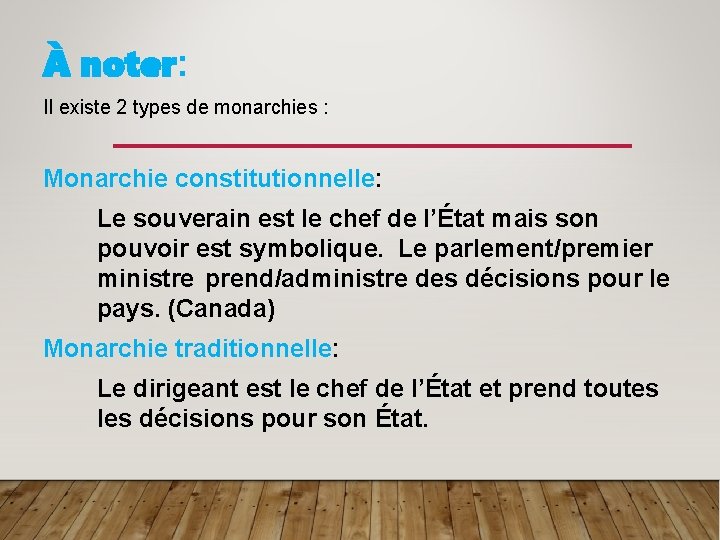 À noter: Il existe 2 types de monarchies : Monarchie constitutionnelle: Le souverain est
