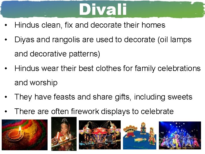 Divali • Hindus clean, fix and decorate their homes • Diyas and rangolis are Divali • Hindus clean, fix and decorate their homes • Diyas and rangolis are