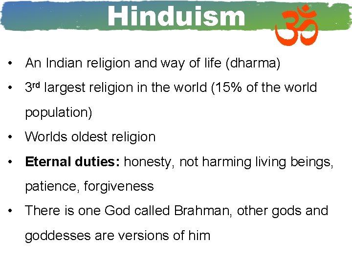 Hinduism • An Indian religion and way of life (dharma) • 3 rd largest Hinduism • An Indian religion and way of life (dharma) • 3 rd largest