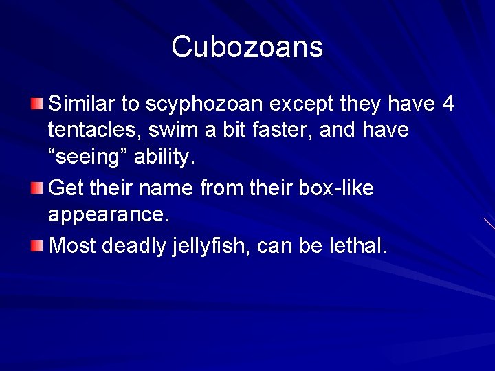 Cubozoans Similar to scyphozoan except they have 4 tentacles, swim a bit faster, and Cubozoans Similar to scyphozoan except they have 4 tentacles, swim a bit faster, and
