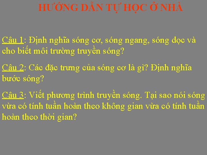 HƯỚNG DẪN TỰ HỌC Ở NHÀ Câu 1: Định nghĩa sóng cơ, sóng ngang,